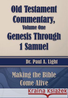 Old Testament Commentary, Genesis Through 1 Samuel Paul a. Light 9781630730758
