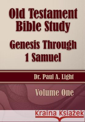Old Testament Bible Study, Genesis Through 1 Samuel Paul a. Light 9781630730796