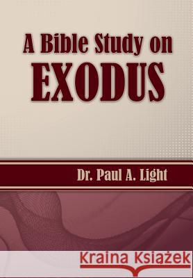 A Bible Study on Exodus Paul a. Light 9781630730888