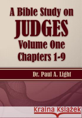 A Bible Study on Judges, Volume One Paul a. Light 9781630730901