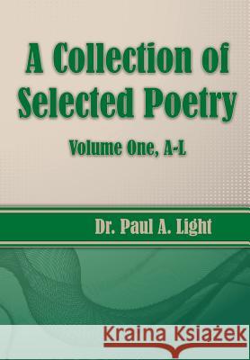 A Collection of Selected Poetry, Volume One A-L Paul a. Light 9781630730970 Faithful Life Publishers