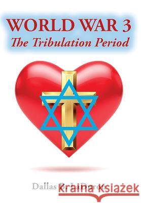 World War 3: The Tribulation Period Dallas B. Laduron 9781630731045 Faithful Life Publishers