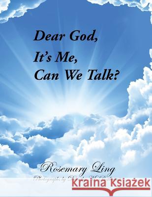 Dear God, It's Me, Can We Talk? Rosemary Ling, Dorothy M Postlewait 9781630731472
