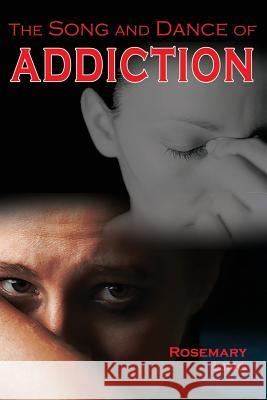 The Song and Dance of Addiction Rosemary Ling 9781630731809
