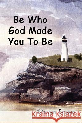 Be Who God Made You to Be Steven Brown 9781630731892