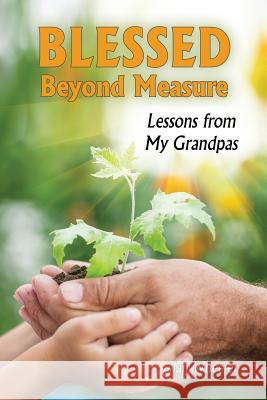 Blessed Beyond Measure: Lessons from My Grandpas Alan Wheeler, Allison Shea 9781630731946 Faithful Life Publishers