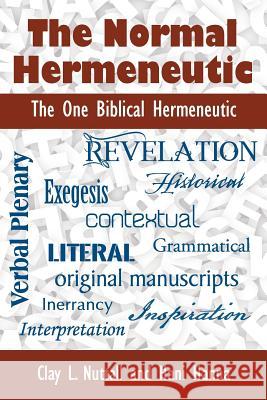 The Normal Hermeneutic: The One Biblical Hermeneutic Clay Nuttall, Hani Hanna 9781630732288 Faithful Life Publishers