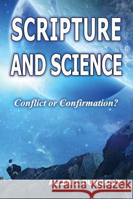 Scripture and Science: Conflict or Confirmation? Allen J Dunckley 9781630732448 Faithful Life Publishers