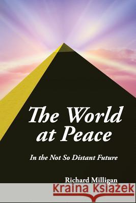 The World at Peace: In the Not So Distant Future Richard Milligan 9781630732622 Faithful Life Publishers