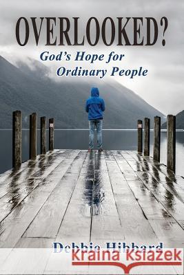 Overlooked?: God's Hope for Ordinary People Debbie Hibbard 9781630732769