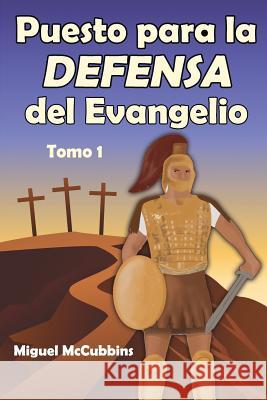 Puesto para la Defensa del Evangelio: La Doctrina de Soteriología, Tomo Uno Miguel McCubbins 9781630732882