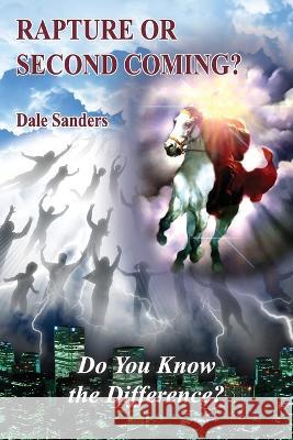 Rapture or Second Coming?: Do You Know the Difference? Dale Sanders 9781630732974 Faithful Life Publishers