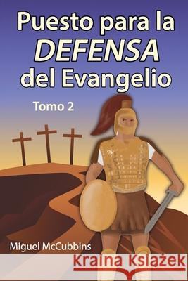 Puesto para la DEFENSA del Evangelio: La Doctrina de Soteriología, Tomo Dos McCubbins, Miguel 9781630733292 Faithful Life Publishers