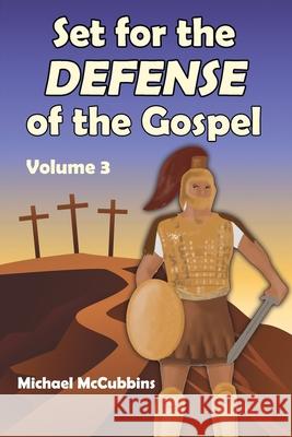 Set for the Defense of the Gospel: Volume 3 Michael McCubbins 9781630733322 Faithful Life Publishers