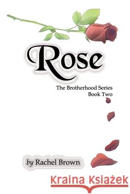 Rose: The Brotherhood, Book Two Rachel Brown 9781630733414