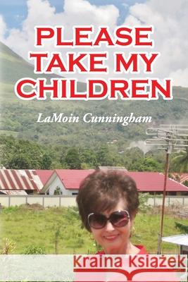 Please Take My Children Lamoin Cunningham 9781630733544 Faithful Life Publishers