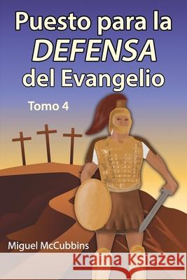 Puesto para la Defensa del Evangelio: La Doctrina de Soteriología, Tomo Cuatro McCubbins, Miquel 9781630733674