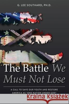 The Battle We Must Not Lose Lee Southard 9781630733940 Faithful Life Publishers