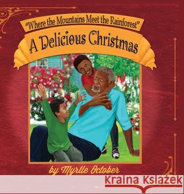 Where the Mountains Meet the Rainforest: A Delicious Christmas Myrtle October 9781630733957 Faithful Life Publishers