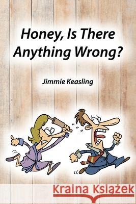 Honey, Is There Anything Wrong? Jimmie Keasling 9781630734107 Faithful Life Publishers