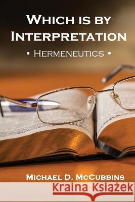Which is by Interpretation: Hermeneutics Michael D McCubbins 9781630734329 Faithful Life Publishers