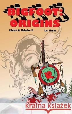 Bigfoot: ORIGINS A Graphic Novel Edward A Holsclaw   9781630734473