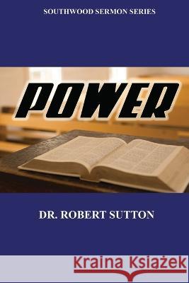 Power: Southwood Sermon Series Robert Sutton 9781630734541