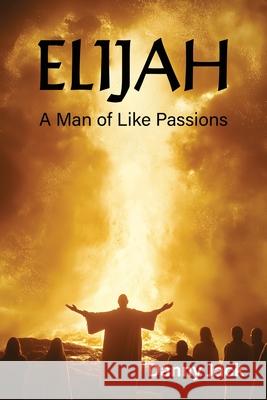 Elijah: A Man of Like Passions Danny Jack 9781630735487 Faithful Life Publishers