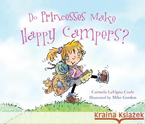 Do Princesses Make Happy Campers? Carmela LaVigna Coyle Mike Gordon 9781630760540 Taylor Trade Publishing