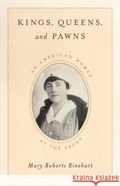 Kings, Queens, and Pawns: An American Woman at the Front Rinehart, Mary Roberts 9781630760953 Taylor Trade Publishing