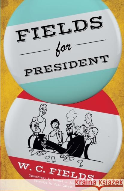 Fields for President W. C. Fields 9781630761714 Taylor Trade Publishing