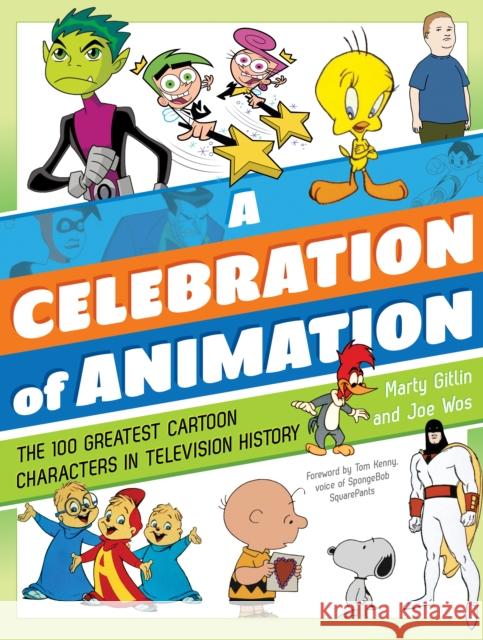 A Celebration of Animation: The 100 Greatest Cartoon Characters in Television History Martin Gitlin Joe Wos 9781630762780 Lyons Press