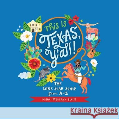 This Is Texas, Y'All!: The Lone Star State from A to Z Misha Blaise 9781630763114