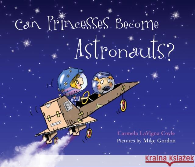 Can Princesses Become Astronauts? Carmela LaVigna Coyle Mike Gordon 9781630763473