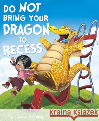 Do Not Bring Your Dragon to Recess Julie Gassman Andy Elkerton 9781630792824