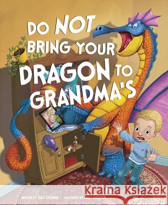 Do Not Bring Your Dragon to Grandma's Julie Gassman Andy Elkerton 9781630792916