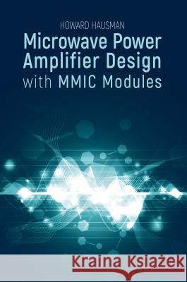 Microwave Power Amplifier Design with MMIC Modules Howard Hausman 9781630813468 Artech House Publishers