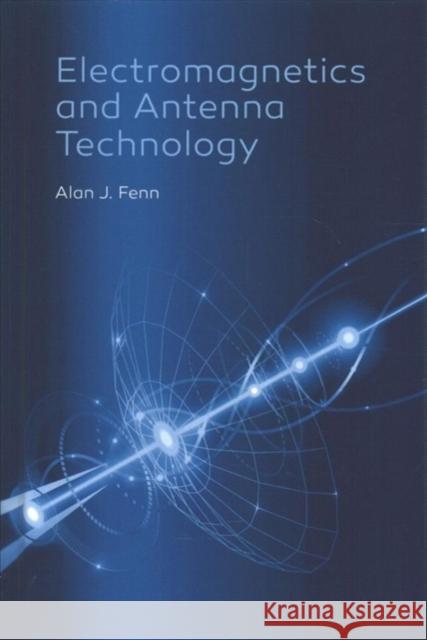 Electromagnetics and Antenna Technology Alan J. Fenn 9781630813741 Artech House Publishers