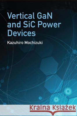 Vertical Gan and Sic Power Devices Kazuhiro Mochizuki 9781630814274 Artech House Publishers