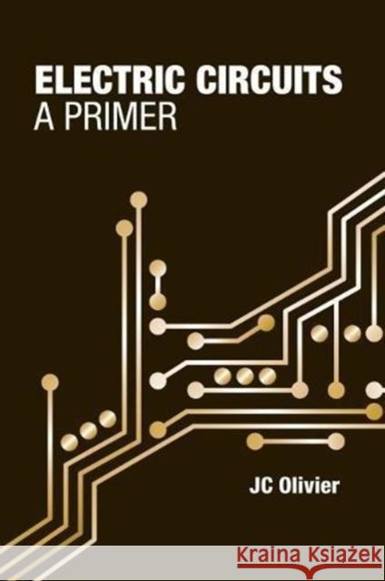 Electric Circuits: A Primer Jc Olivier 9781630815493 Artech House Publishers