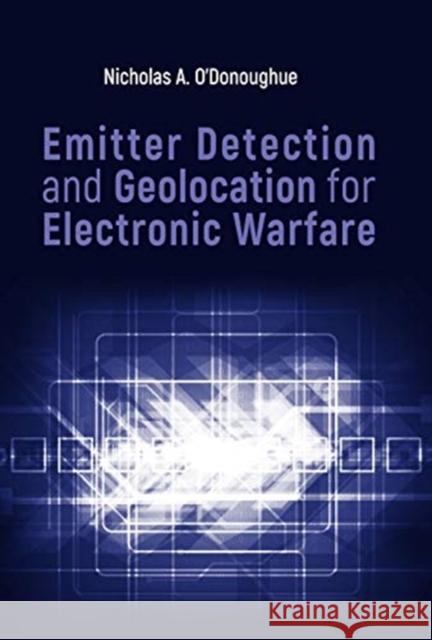 Emitter Detection and Geolocation for Electronic Warfare Nicholas O'Donoughue 9781630815646