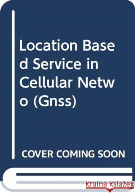 Location Based Service in Cellular Networks: from GSM to 5G NR Abhay Phillips 9781630816346 Artech House Publishers