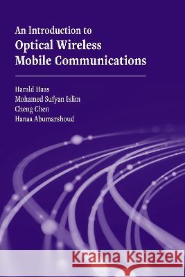 An Introduction to Optical Wireless Mobile Communications Harald Haas Mohammad Sufyan Islim Cheng Chen 9781630816551 Artech House Publishers