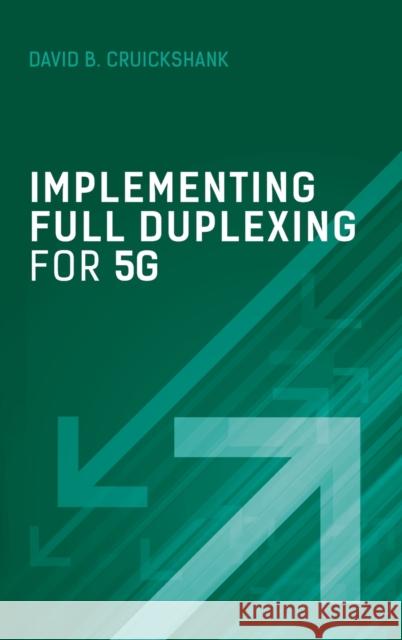 Implementing Full Duplexing for 5G Cruickshank, David B. 9781630816957 Artech House Publishers