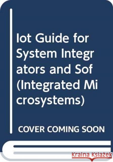 IOT GUIDE FOR SYSTEM INTEGRATORS AND SOF JOHN SOLDATOS 9781630817527
