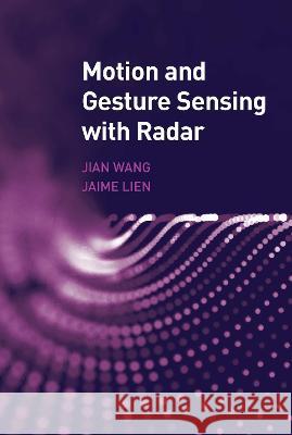 Motion and Gesture Sensing with Radar Wang Jian 9781630818234