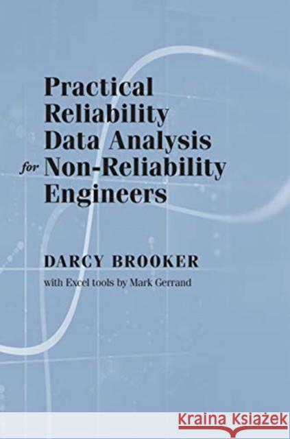 Practical Reliability Data Analysis for Non-Reliability Engineers Darcy Brooker Mark Gerand 9781630818272 Artech House Publishers