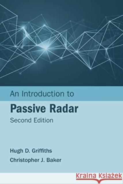An Introduction to Passive Radar, Second Edition Griffiths, Hugh D. 9781630818401 ARTECH HOUSE BOOKS