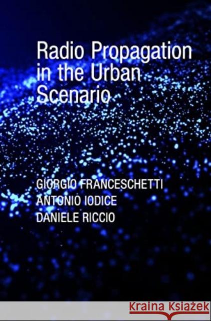 Radio Propagation in the Urban Scenario Riccio, Daniele 9781630818562