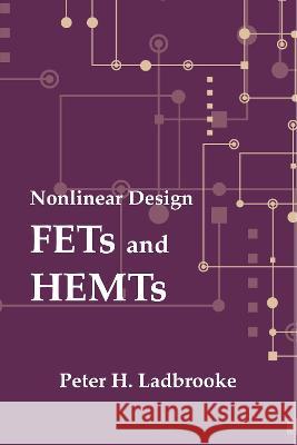 Nonlinear Design: Fets and Hemts Peter H. Ladbrooke 9781630818685 Artech House Publishers